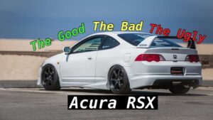 Acura RSX | The Good, The Bad, And The Ugly…