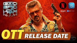 Good Bad Ugly (2025) – OTT Release Date Confirmed | Ajith Kumar, Trisha | Netflix, Prime & MX player