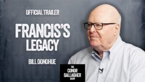 Trailer | Francis’ Legacy — The Good, the Bad, and the Ugly (Dr. Bill Donohue)