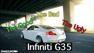 Infiniti G35 | The Good, The Bad, And The Ugly…