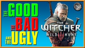The Witcher 3 – Critique | The Good, the Bad, and the Ugly