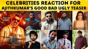 Celebrities Reaction For Ajithkumar’s Good Bad Ugly Teaser | Celebrity About Ak Good Bad Ugly Teaser